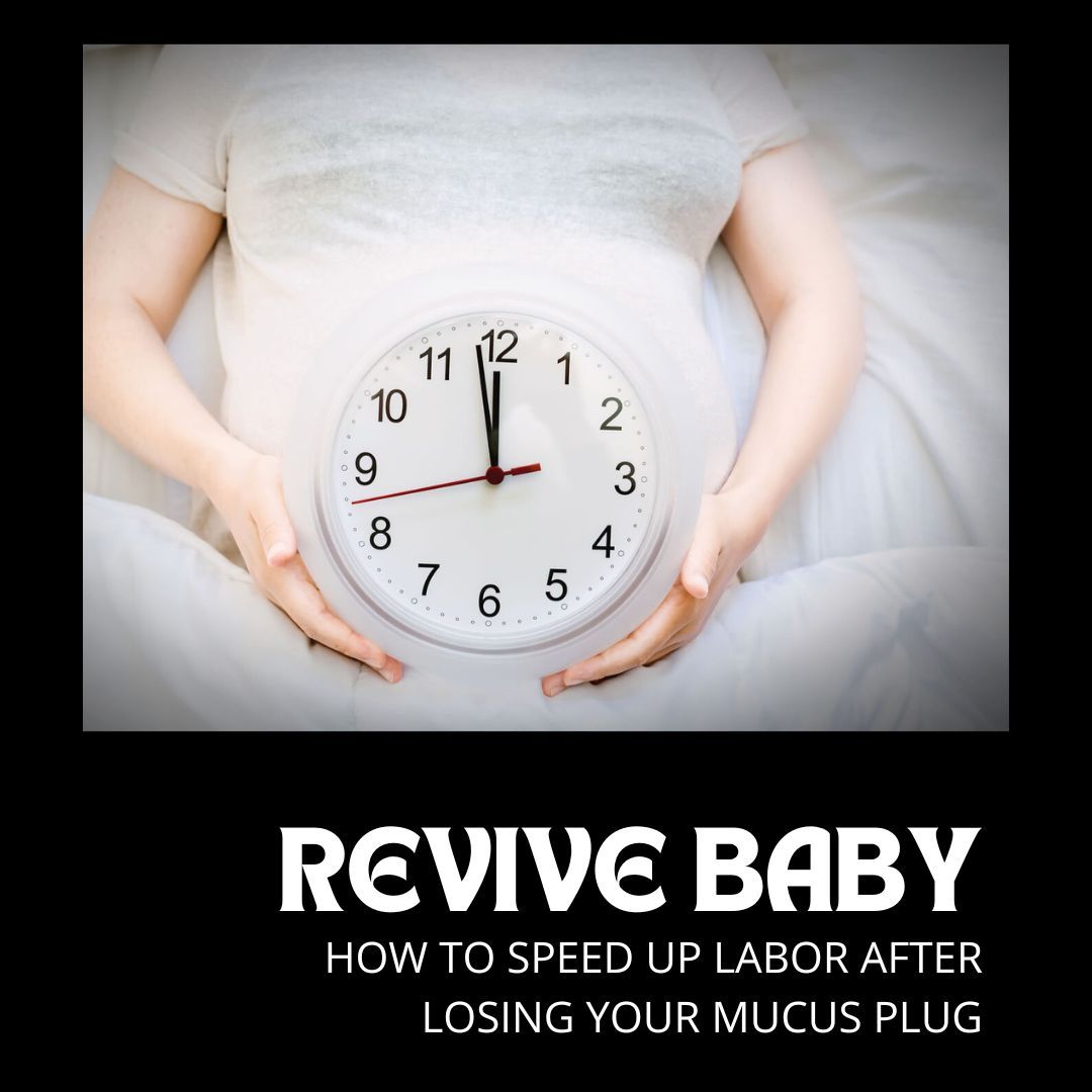 How To Speed Up Labor After Losing Your Mucus Plug